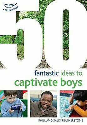 50 Fantastic Ideas to Captivate Boys by Sally Featherstone, Phill Featherstone