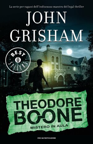 Mistero in aula. Theodore Boone by John Grisham