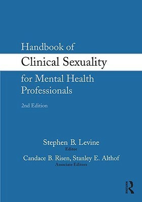 Handbook of Clinical Sexuality for Mental Health Professionals by Stephen B. Levine, Stanley E. Althof, Candace B. Risen