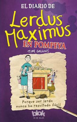 El Diario de Lerdus Maximus En Pompeya / Dorkius Maximus in Pompeii by Tim Collins