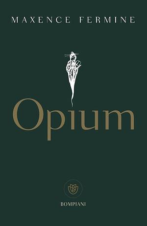 Opium by Maxence Fermine