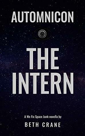 Automnicon: The Intern: A We Fix Space Junk novella by Beth Crane