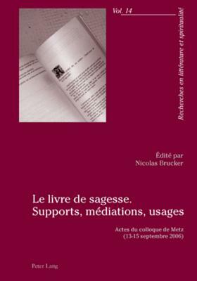 Le Livre de Sagesse. Supports, Médiations, Usages: Actes Du Colloque de Metz (13-15 Septembre 2006) by 