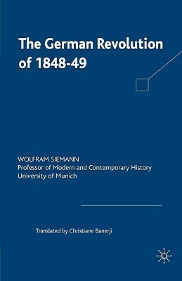 The German Revolution of 1848-49 by Wolfram Siemann