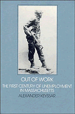 Out of Work: The First Century of Unemployment in Massachusetts by Alexander Keyssar