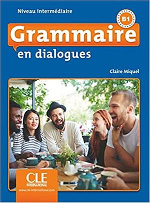 Grammaire en dialogues: Livre debutant + CD (A1/A2) by Claire Miquel