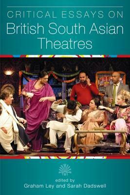 Critical Essays on British South Asian Theatre by 