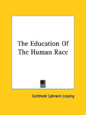 The Education Of The Human Race by Gotthold Ephraim Lessing