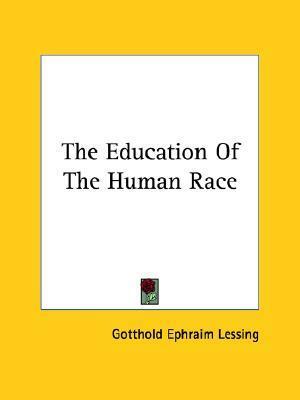 The Education Of The Human Race by Gotthold Ephraim Lessing