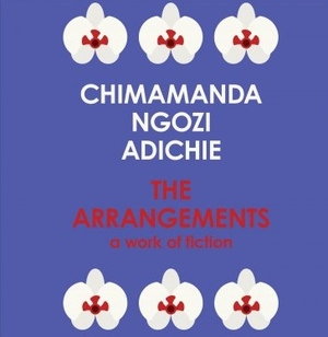 The Arrangements by Chimamanda Ngozi Adichie