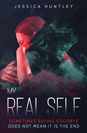 My Real Self: The Final Instalment Will Leave You Questioning Everything You Have Read Before by Jessica Huntley