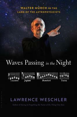 Waves Passing in the Night: Walter Murch in the Land of the Astrophysicists by Lawrence Weschler