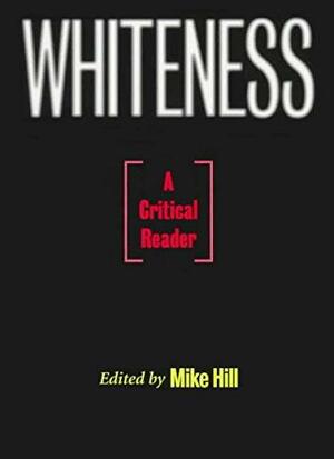 Whiteness: A Critical Reader by Mike Hill