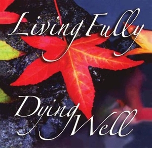 Living Fully, Dying Well by Rueben P. Job