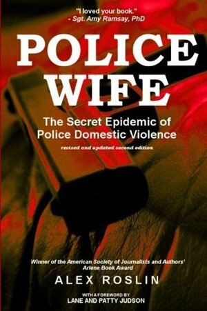 Police Wife: The Secret Epidemic of Police Domestic Violence by Alex Roslin