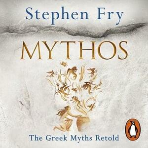 Mythos: A Retelling of the Myths of Ancient Greece by Stephen Fry