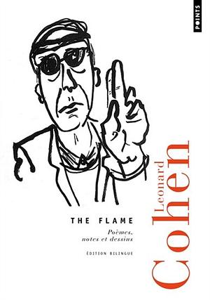 The Flame: Poèmes, Notes Et Dessins by Leonard Cohen