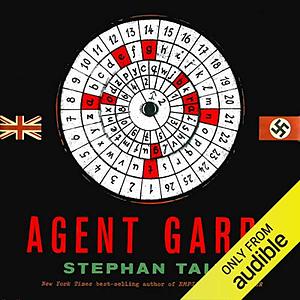 Agent Garbo: The Brilliant, Eccentric Secret Agent Who Tricked Hitler and Saved D-Day by Stephan Talty