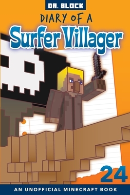 Diary of a Surfer Villager, Book 24: an unofficial Minecraft book by Block