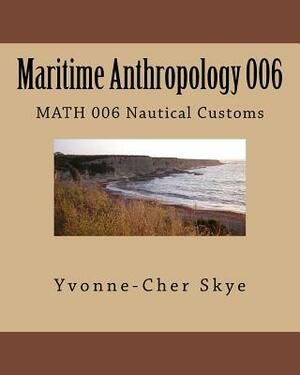 Maritime Anthropology Module 006: MATH 006 Nautical Customs by Yvonne-Cher Skye