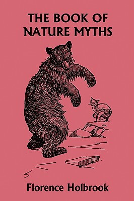 The Book of Nature Myths, Illustrated Edition (Yesterday's Classics) by Florence Holbrook