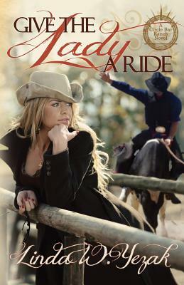 Give the Lady a Ride: a Circle Bar Ranch novel by Linda W. Yezak