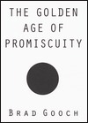 The Golden Age of Promiscuity by Brad Gooch