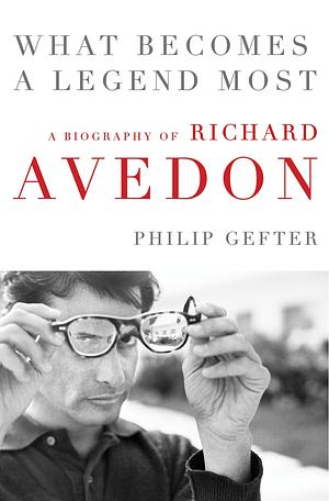 Richard Avedon: A Biography by Philip Gefter, Philip Gefter