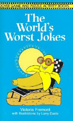 The World's Worst Jokes by Larry Daste, Victoria Fremont