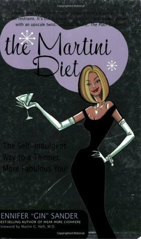 The Martini Diet: The Self-Indulgent Way to a Thinner, More Fabulous You! by Jen Sander, Martin G. Neft