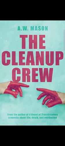 The Clean Up Crew by A.W. Mason