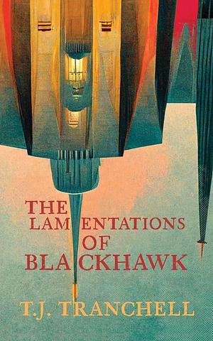 The Lamentations of Blackhawk by T. J. Tranchell