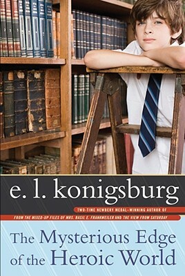 The Mysterious Edge of the Heroic World by E.L. Konigsburg