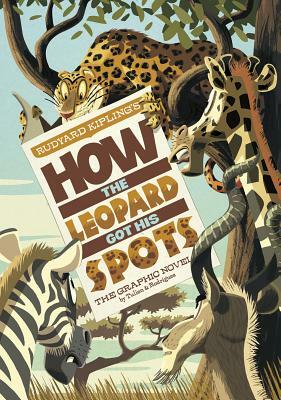 How the Leopard Got His Spots: The Graphic Novel by Rudyard Kipling