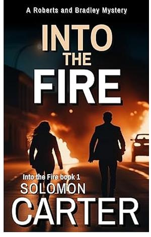 Into the Fire by Solomon Carter