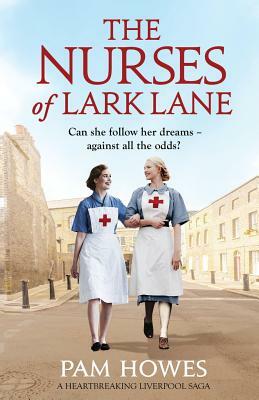 The Nurses of Lark Lane: A heartbreaking Liverpool saga by Pam Howes