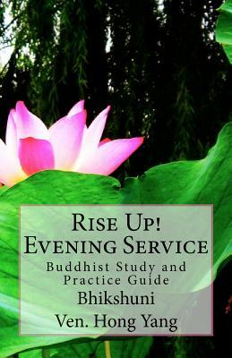 Rise Up! Evening Service: Buddhist Study and Practice Guide by Hong Yang