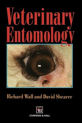 Veterinary Entomology: Arthropod Ectoparasites of Veterinary Importance by R. Wall, D. Shearer