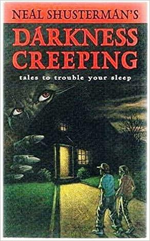 Darkness Creeping: Tales to Trouble Your Sleep by Neal Shusterman