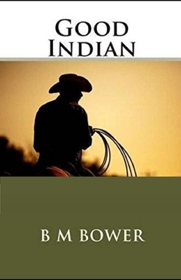 The Good Indian Illustrated by B. M. Bower