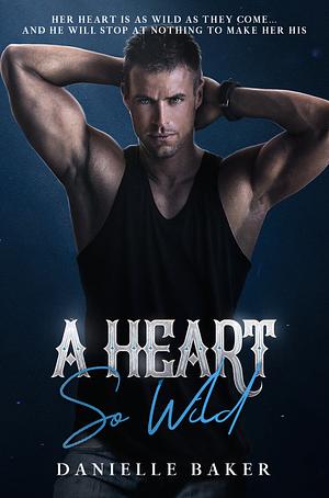 A Heart So Wild by Danielle Baker