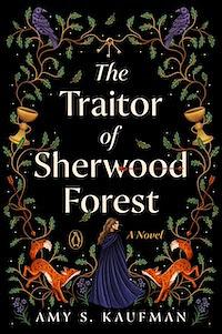 The Traitor of Sherwood Forest: A Novel by Amy S. Kaufman