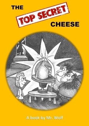 The Top Secret Cheese by Harry Whitewolf, Mr. Wolf