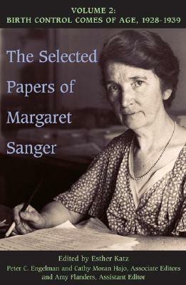 The Selected Papers of Margaret Sanger: Volume 2: Birth Control Comes of Age, 1928-1939 by Margaret Sanger