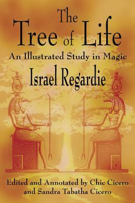 The Tree of Life: An Illustrated Study in Magic by Israel Regardie, Sandra Tabatha Cicero, Chic Cicero