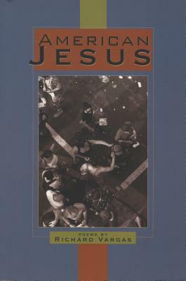 American Jesus: Poems by Richard Vargas
