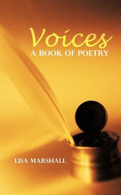 Voices: A Book of Poetry by Lisa Marshall