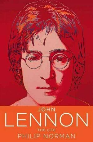 John Lennon: The Life by Philip Norman