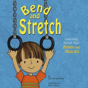 Bend and Stretch: Learning about Your Bones and Muscles by Pamela Hill Nettleton