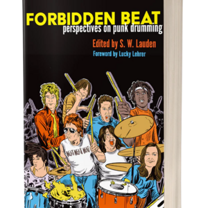 Forbidden Beat: Perspectives on Punk Drumming by S. W. Lauden